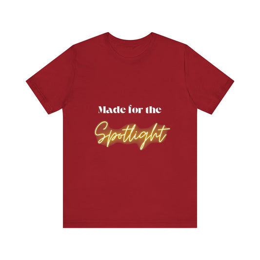 Made for the Spotlight - Unisex T-Shirt - Trendy Casual Wear for 2025