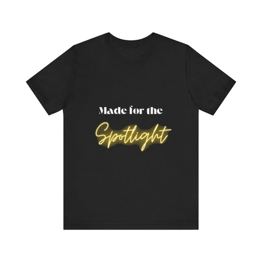 Made for the Spotlight - Unisex T-Shirt - Trendy Casual Wear for 2025