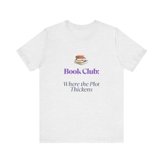 Book Club Tee: Where the Plot Thickens - Unisex Jersey Short Sleeve Shirt